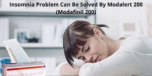Insomnia Problem Can Be Solved By Modalert 200 (Modafinil 200)